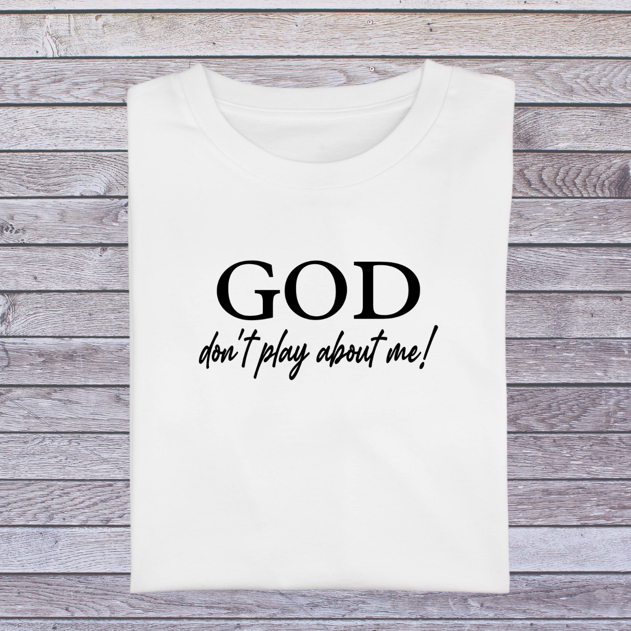 God Don't Play About Me Tee