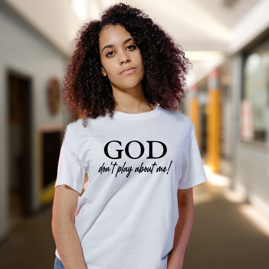 God Don't Play About Me Tee